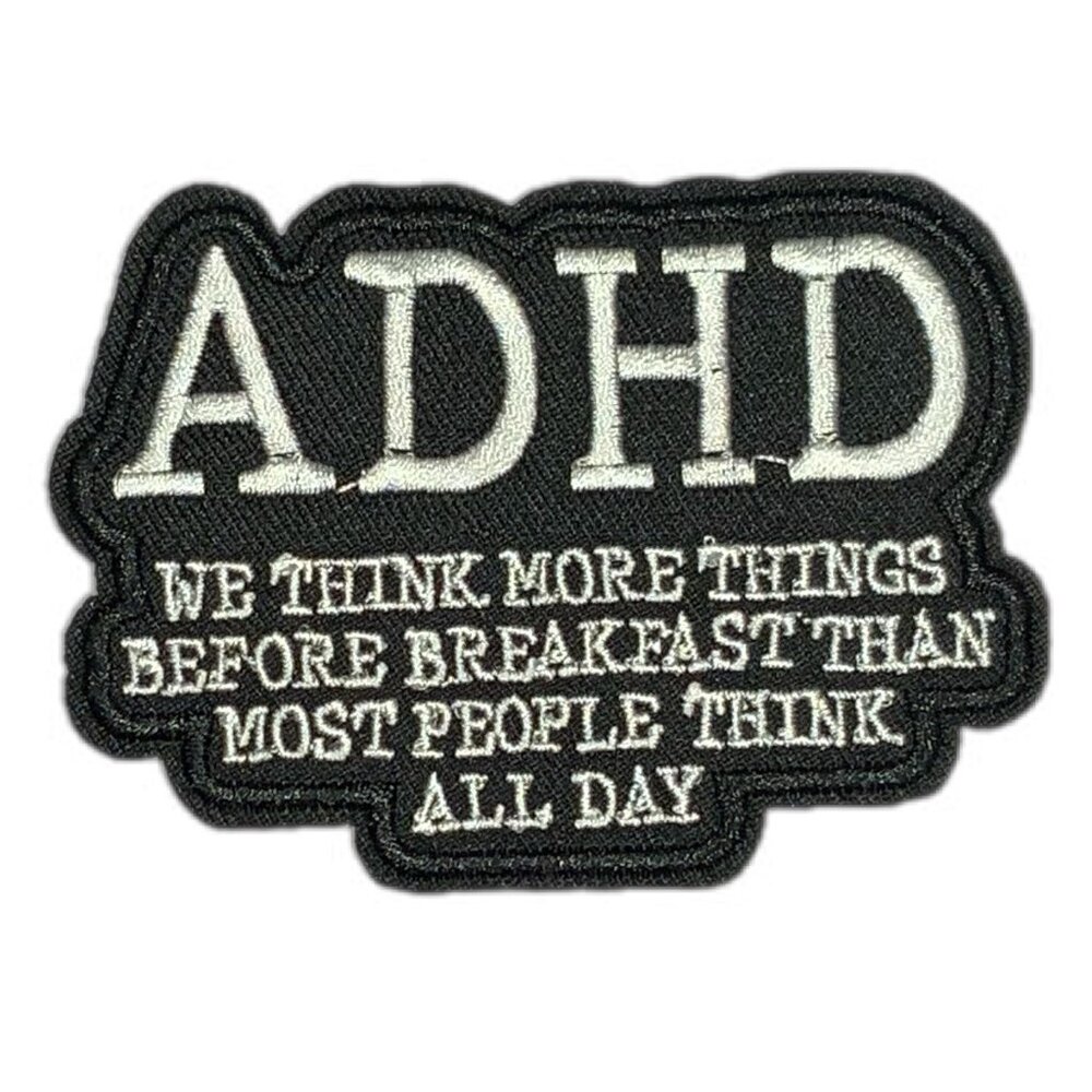 ADHD We think more things before breakfast... Black White Embroidered Patch